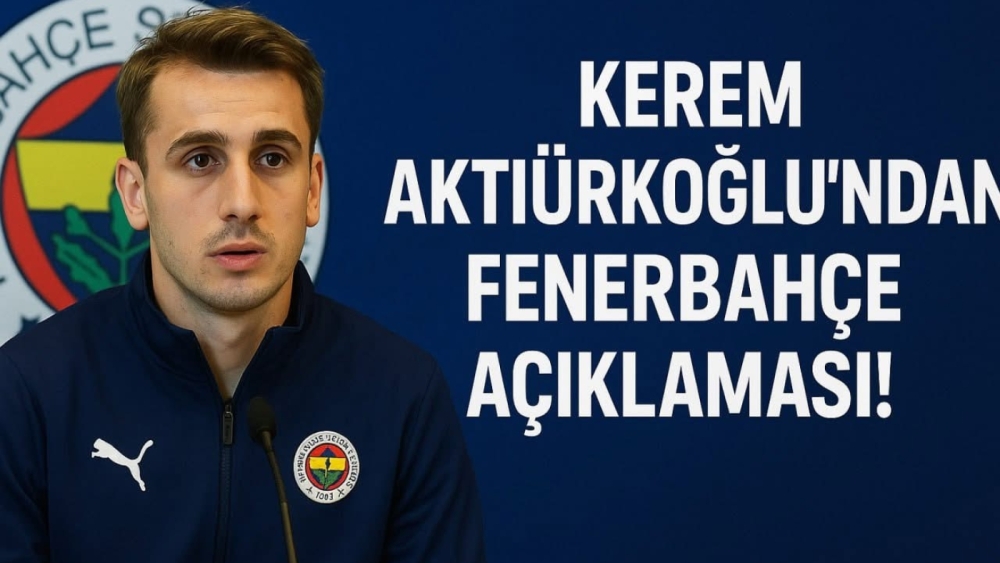 Kerem Aktürkoğlu'ndan Fenerbahçe açıklaması!