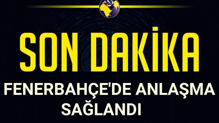 Fenerbahçe’de Anlaşma Tamam!