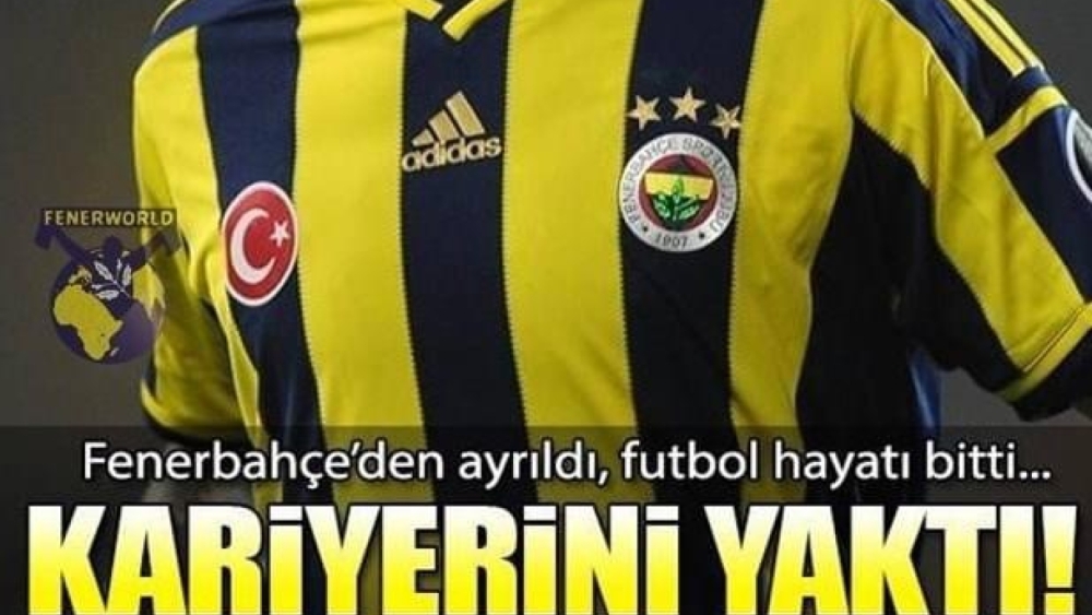 “Fenerbahçe’den Ayrılımca Futbol Hayatını bitirdi