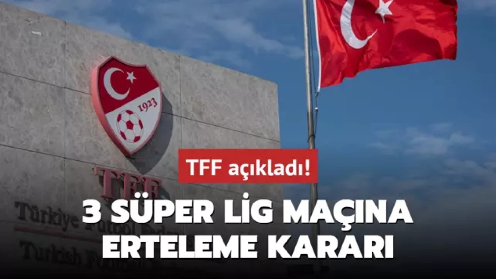 TFF Duyurdu! Süper Lig’de 3 Maç Ertelendi